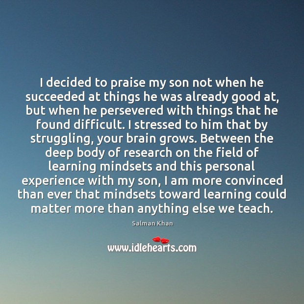 I decided to praise my son not when he succeeded at things Struggle Quotes Image