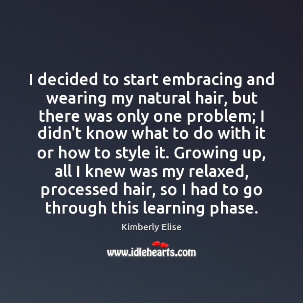 I decided to start embracing and wearing my natural hair, but there Kimberly Elise Picture Quote