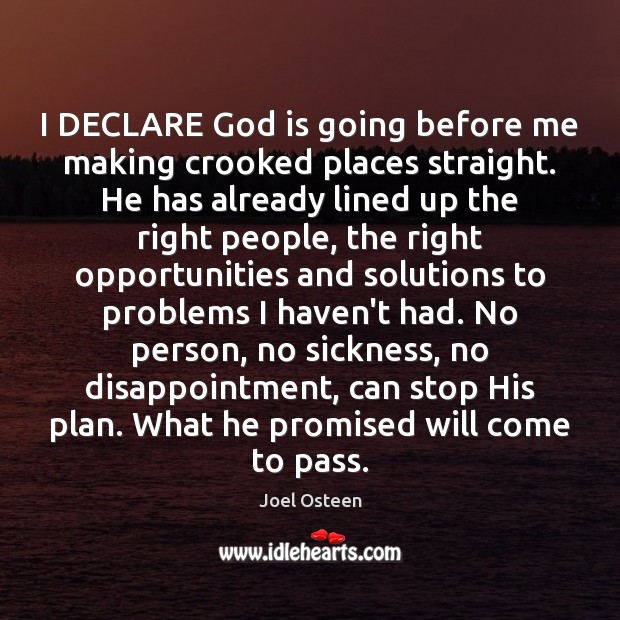 I DECLARE God is going before me making crooked places straight. He Joel Osteen Picture Quote