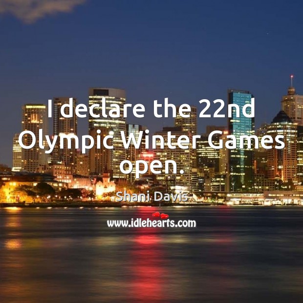 I declare the 22nd Olympic Winter Games open. Winter Quotes Image