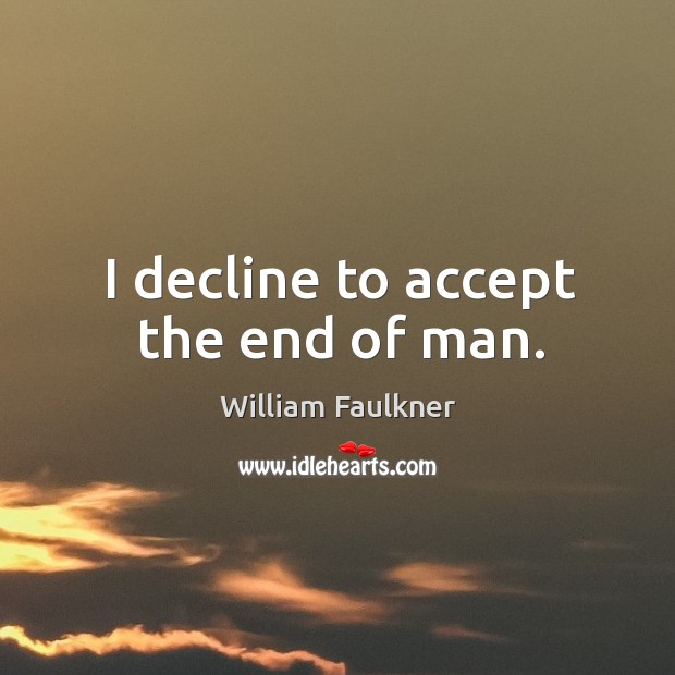 I decline to accept the end of man. Image