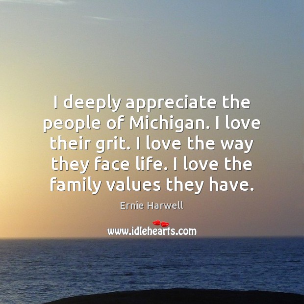 I deeply appreciate the people of Michigan. I love their grit. I Ernie Harwell Picture Quote