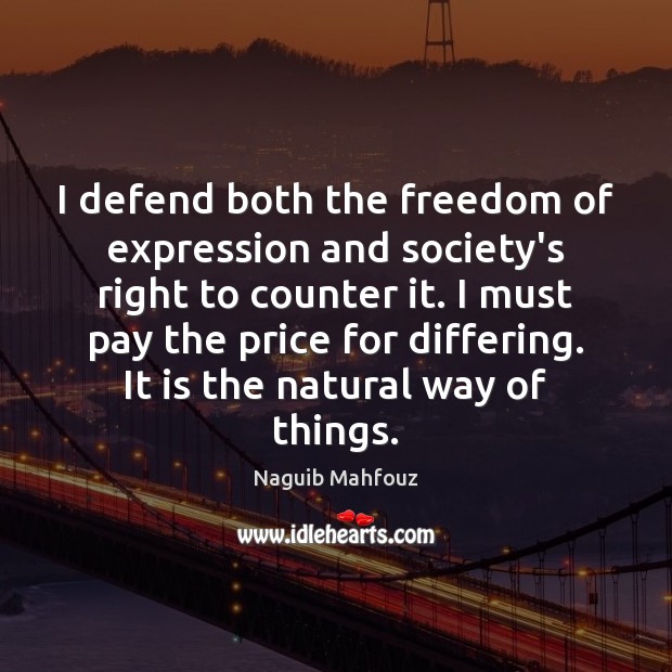 I defend both the freedom of expression and society’s right to counter Naguib Mahfouz Picture Quote