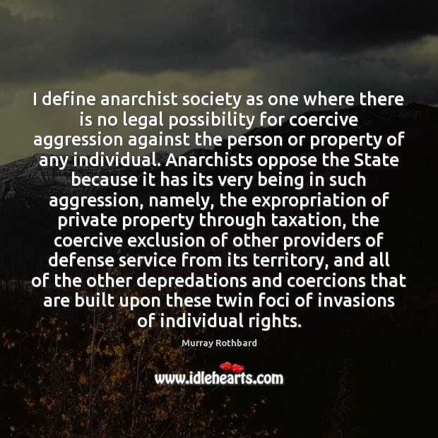 I define anarchist society as one where there is no legal possibility Murray Rothbard Picture Quote