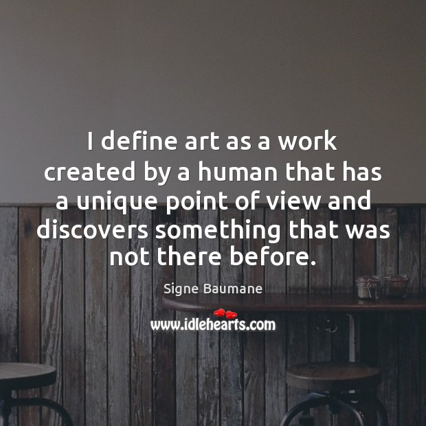 I define art as a work created by a human that has Signe Baumane Picture Quote