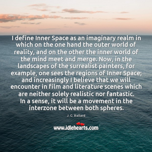 I define Inner Space as an imaginary realm in which on the Image