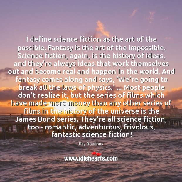 I define science fiction as the art of the possible. Fantasy is Ray Bradbury Picture Quote