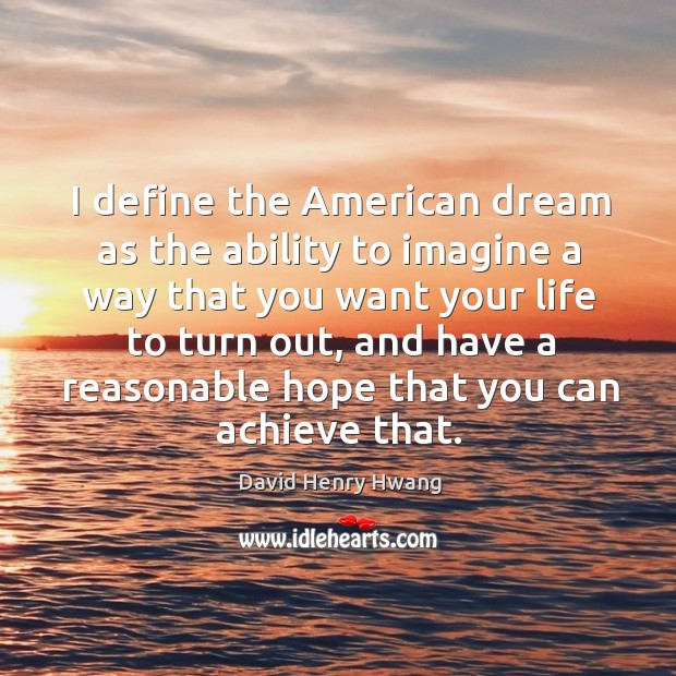 I define the American dream as the ability to imagine a way Image