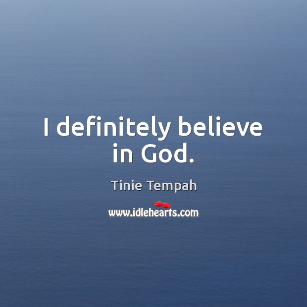 I definitely believe in God. Tinie Tempah Picture Quote