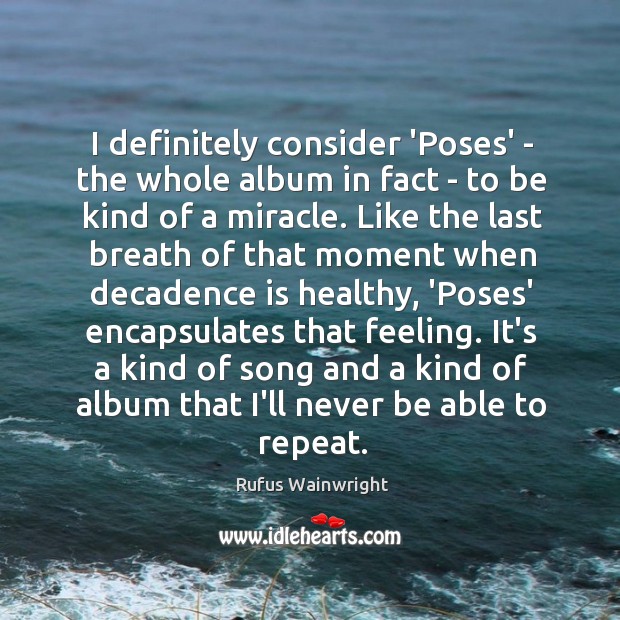 I definitely consider ‘Poses’ – the whole album in fact – to Rufus Wainwright Picture Quote