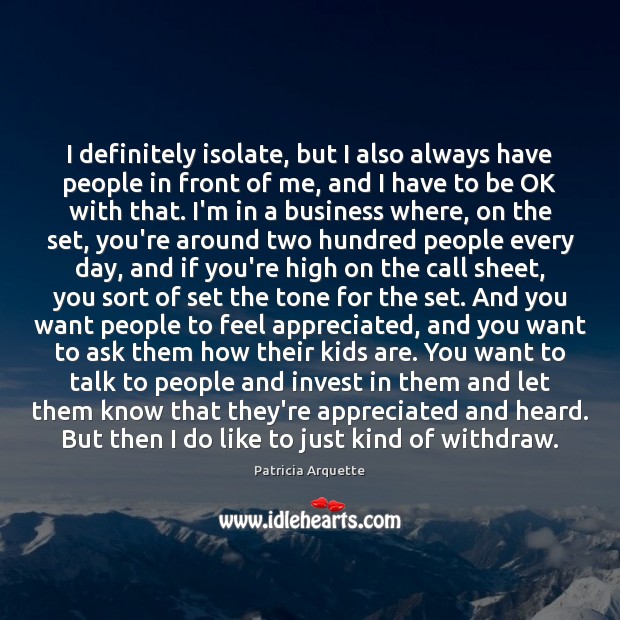 I definitely isolate, but I also always have people in front of Image