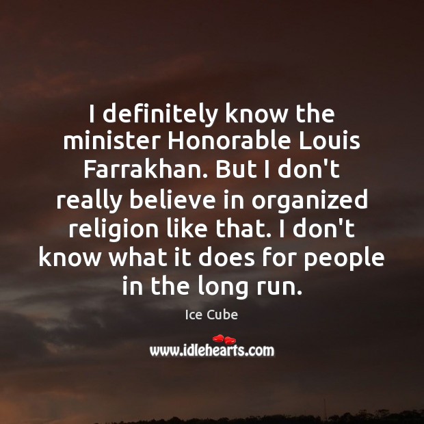 I definitely know the minister Honorable Louis Farrakhan. But I don’t really Image