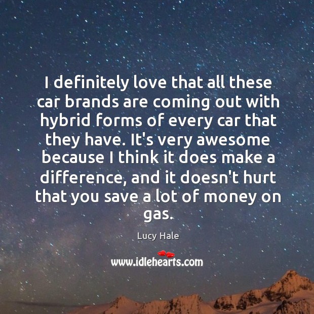 I definitely love that all these car brands are coming out with Lucy Hale Picture Quote