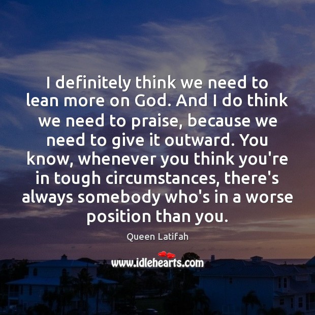 I definitely think we need to lean more on God. And I Image