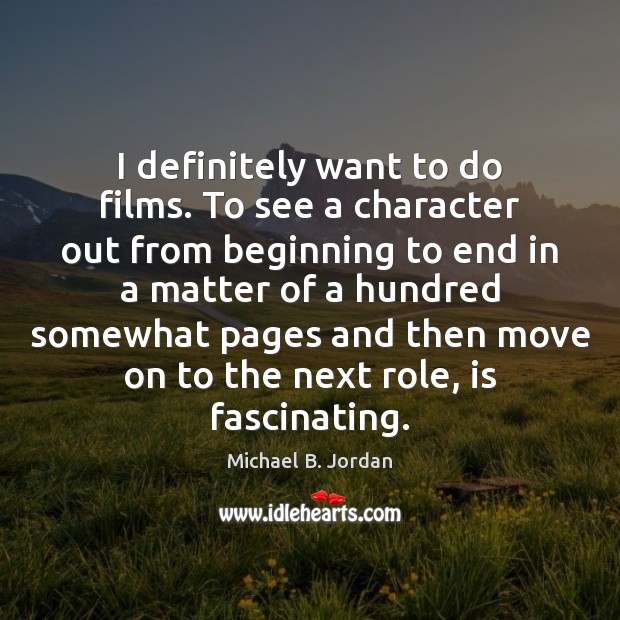 I definitely want to do films. To see a character out from Image