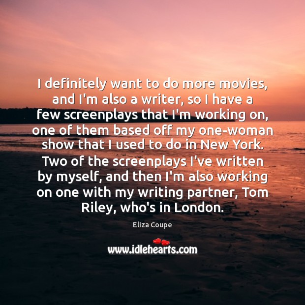I definitely want to do more movies, and I’m also a writer, Image