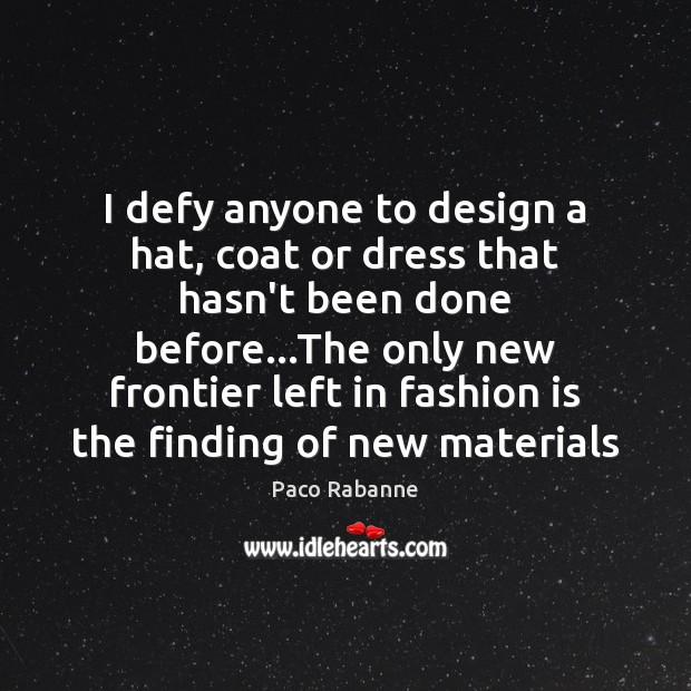 I defy anyone to design a hat, coat or dress that hasn’t Fashion Quotes Image