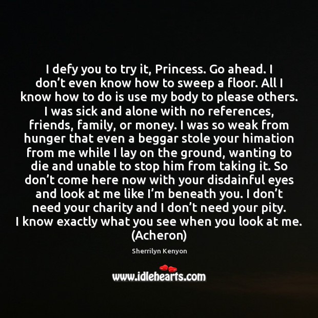 I defy you to try it, Princess. Go ahead. I don’t Sherrilyn Kenyon Picture Quote