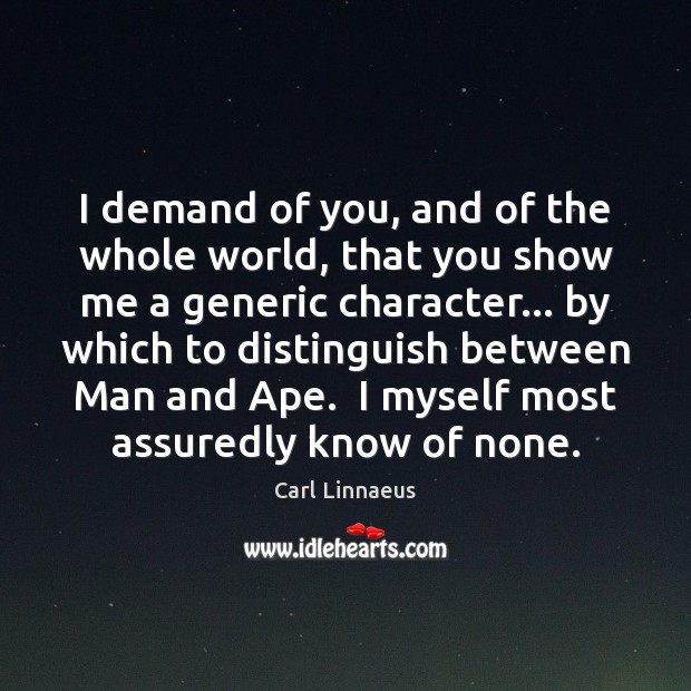 I demand of you, and of the whole world, that you show Carl Linnaeus Picture Quote