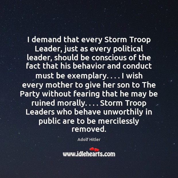 I demand that every Storm Troop Leader, just as every political leader, Adolf Hitler Picture Quote