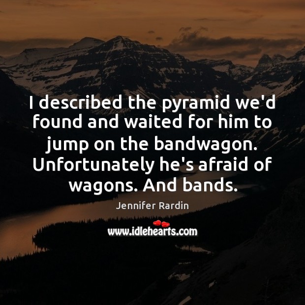 I described the pyramid we’d found and waited for him to jump Jennifer Rardin Picture Quote