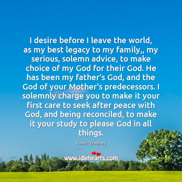 I desire before I leave the world, as my best legacy to Robert Dabney Picture Quote