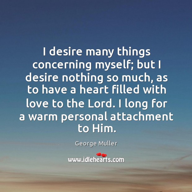 I desire many things concerning myself; but I desire nothing so much, George Muller Picture Quote