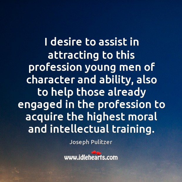 I desire to assist in attracting to this profession young men of character and ability Image