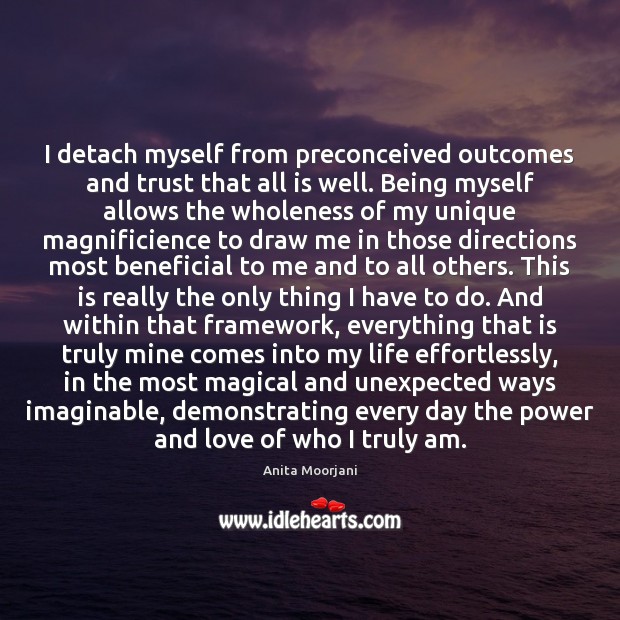 I detach myself from preconceived outcomes and trust that all is well. Anita Moorjani Picture Quote