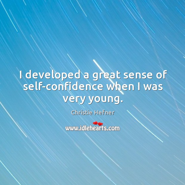 I developed a great sense of self-confidence when I was very young. Image