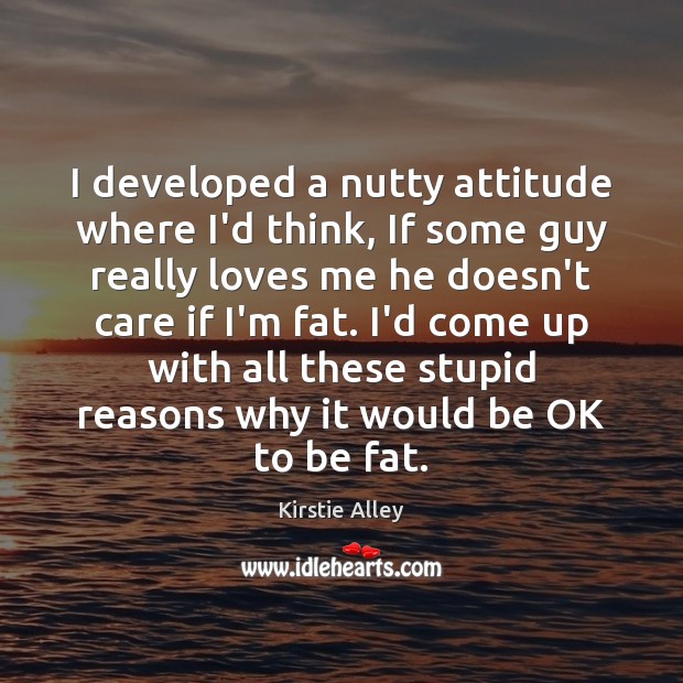 I developed a nutty attitude where I’d think, If some guy really Attitude Quotes Image
