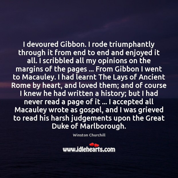 I devoured Gibbon. I rode triumphantly through it from end to end Image