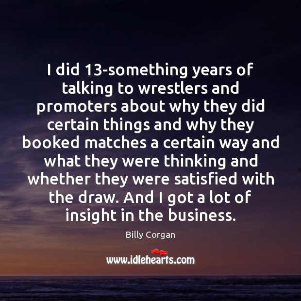 I did 13-something years of talking to wrestlers and promoters about why Image
