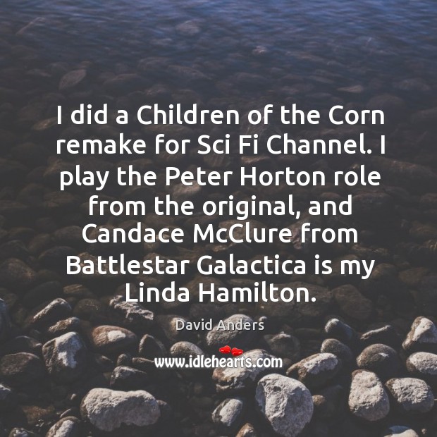 I did a Children of the Corn remake for Sci Fi Channel. David Anders Picture Quote