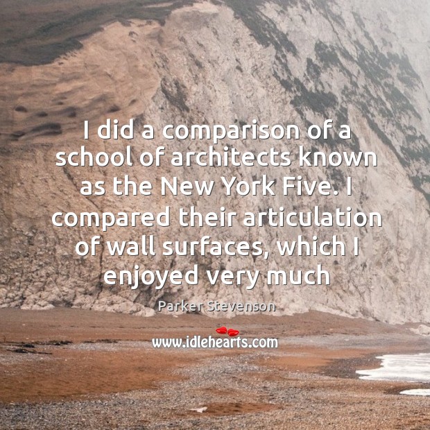 I did a comparison of a school of architects known as the Parker Stevenson Picture Quote