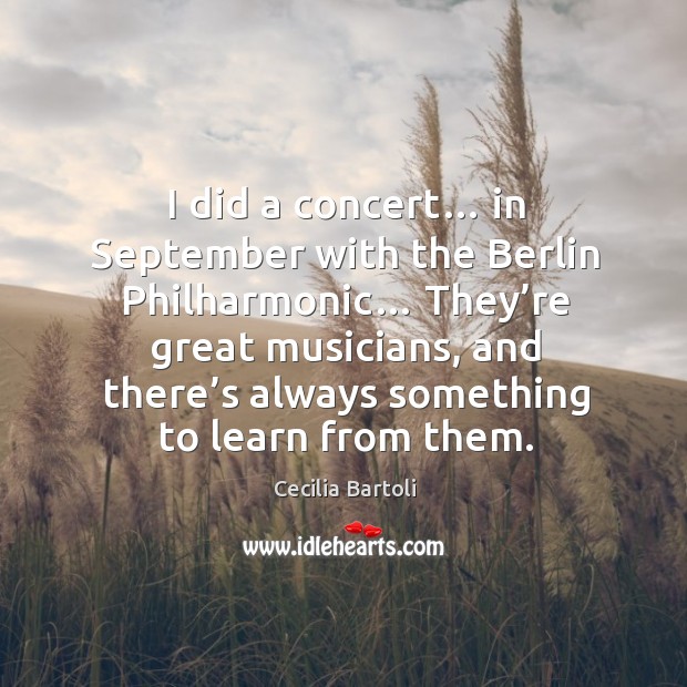 I did a concert… in september with the berlin philharmonic… Cecilia Bartoli Picture Quote