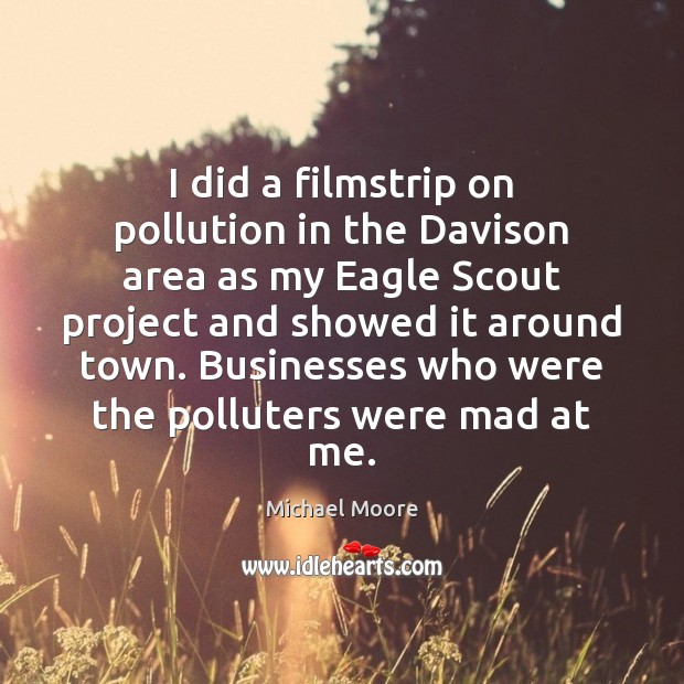 I did a filmstrip on pollution in the Davison area as my Michael Moore Picture Quote