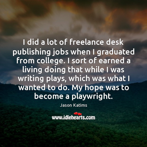 I did a lot of freelance desk publishing jobs when I graduated Image