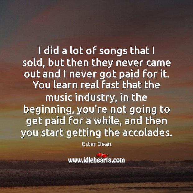 I did a lot of songs that I sold, but then they Ester Dean Picture Quote
