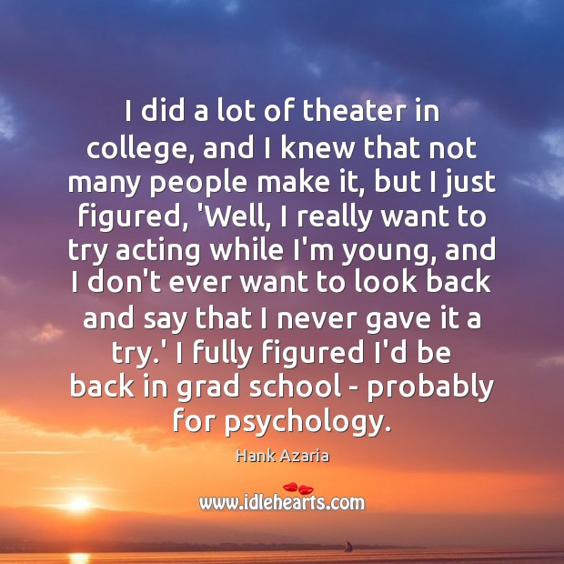 I did a lot of theater in college, and I knew that Hank Azaria Picture Quote