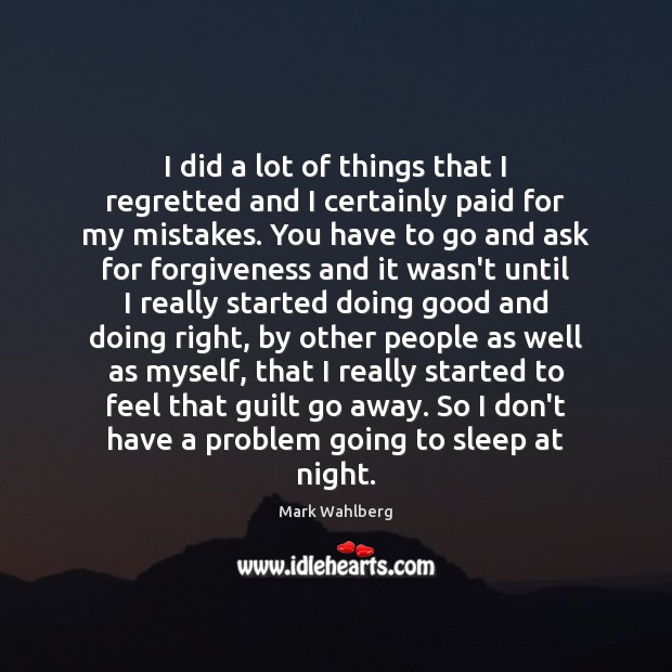 I did a lot of things that I regretted and I certainly Guilt Quotes Image