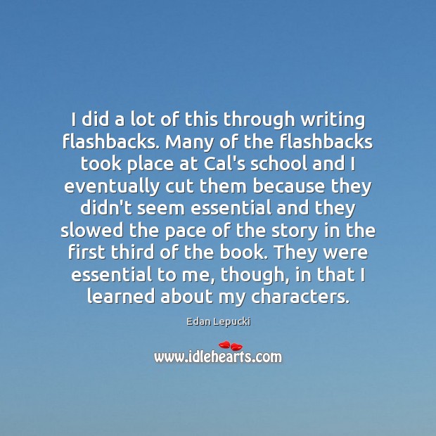 I did a lot of this through writing flashbacks. Many of the Edan Lepucki Picture Quote