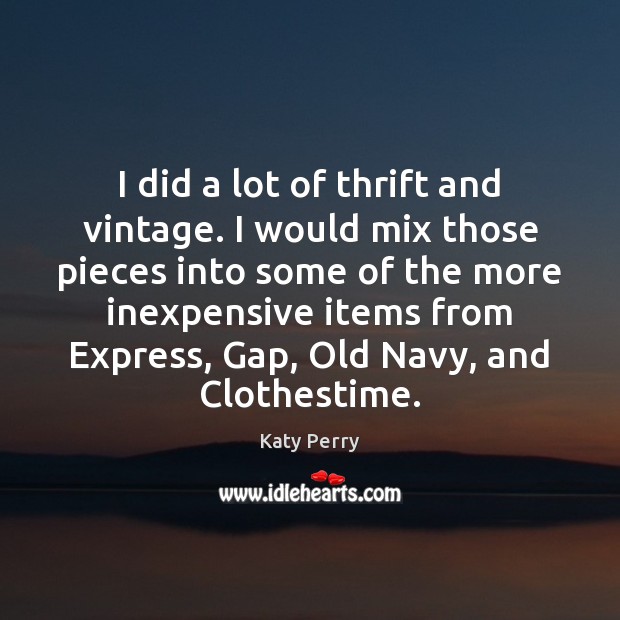 I did a lot of thrift and vintage. I would mix those Image