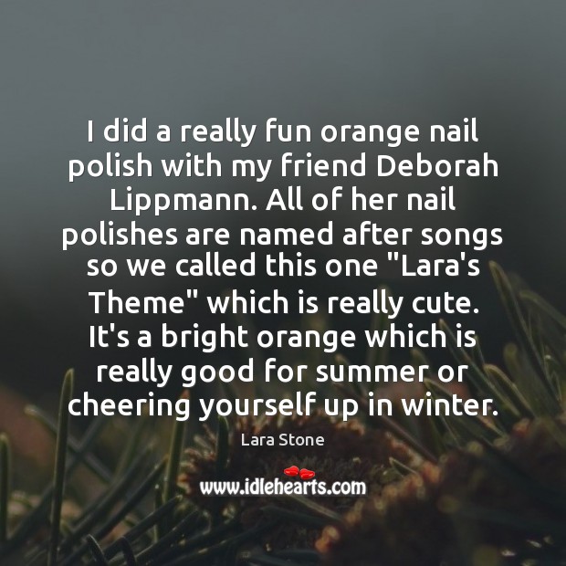 I did a really fun orange nail polish with my friend Deborah Image