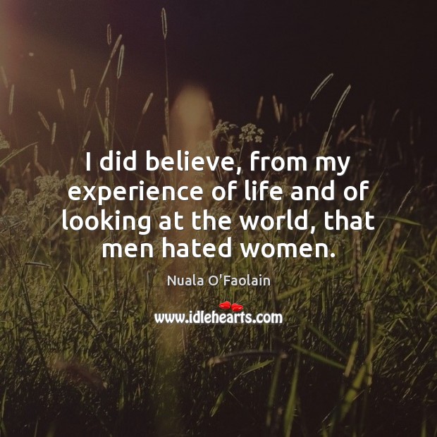 I did believe, from my experience of life and of looking at Image