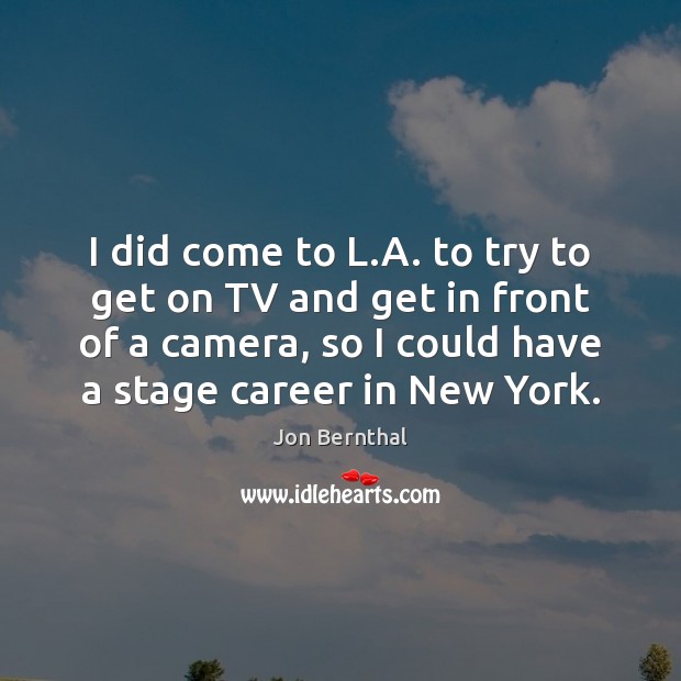 I did come to L.A. to try to get on TV Jon Bernthal Picture Quote