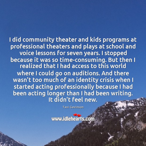 I did community theater and kids programs at professional theaters and plays Access Quotes Image