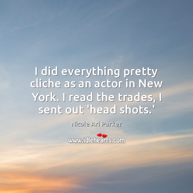 I did everything pretty cliche as an actor in New York. I Nicole Ari Parker Picture Quote
