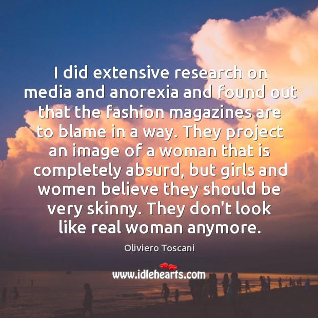 I did extensive research on media and anorexia and found out that Oliviero Toscani Picture Quote