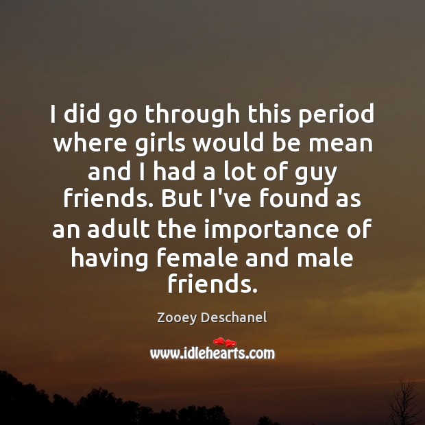 I did go through this period where girls would be mean and Zooey Deschanel Picture Quote